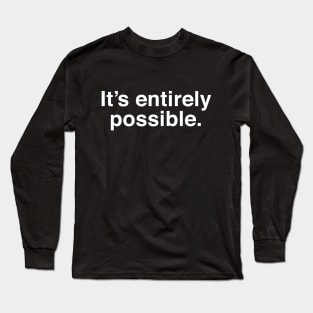 It's Entirely Possible - Funny Rogan Meme Long Sleeve T-Shirt